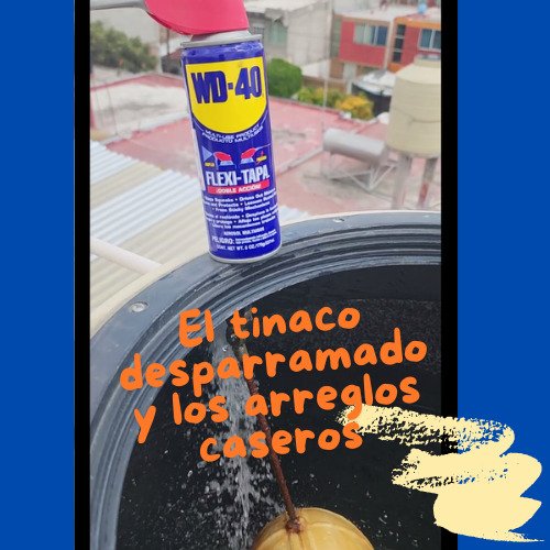 El tinaco desparramado y arreglos caseros